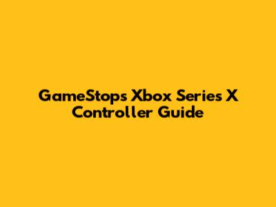 GameStop's Xbox Series X Controller Guide
