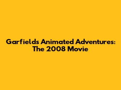 Garfield's Animated Adventures: The 2008 Movie