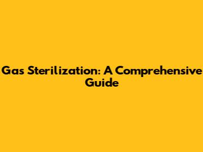Gas Sterilization: A Comprehensive Guide