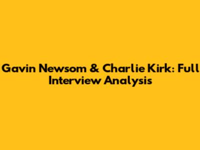 Gavin Newsom & Charlie Kirk: Full Interview Analysis