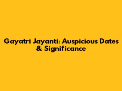 Gayatri Jayanti: Auspicious Dates & Significance