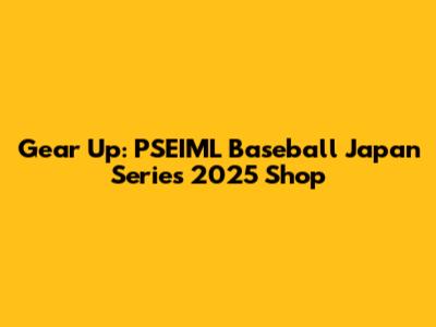 Gear Up: PSEIML Baseball Japan Series 2025 Shop