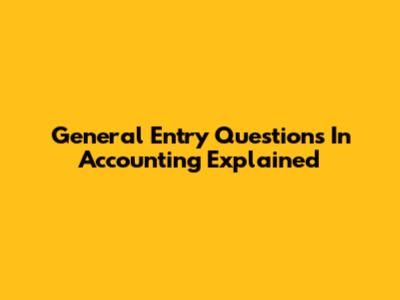 General Entry Questions In Accounting Explained