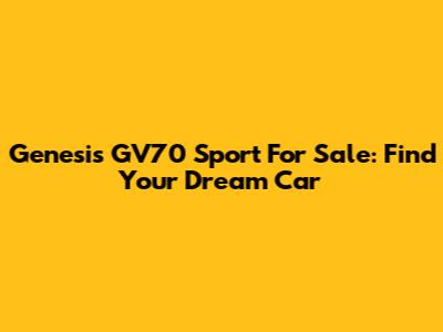Genesis GV70 Sport For Sale: Find Your Dream Car