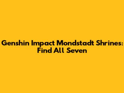 Genshin Impact Mondstadt Shrines: Find All Seven