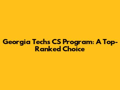 Georgia Tech's CS Program: A Top-Ranked Choice