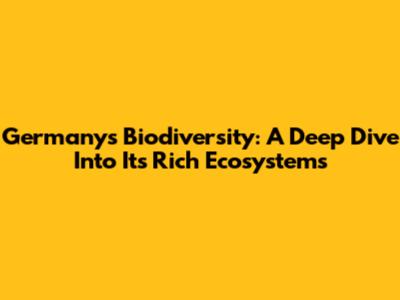 Germany's Biodiversity: A Deep Dive Into Its Rich Ecosystems