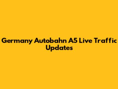 Germany Autobahn A5 Live Traffic Updates