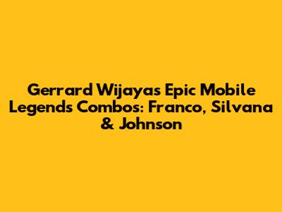 Gerrard Wijaya's Epic Mobile Legends Combos: Franco, Silvana & Johnson