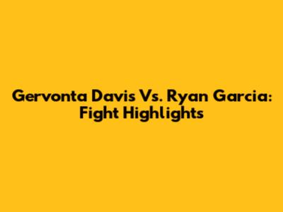 Gervonta Davis Vs. Ryan Garcia: Fight Highlights