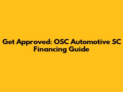 Get Approved: OSC Automotive SC Financing Guide