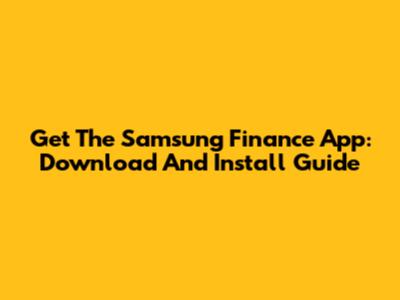 Get The Samsung Finance App: Download And Install Guide