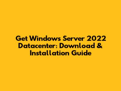 Get Windows Server 2022 Datacenter: Download & Installation Guide