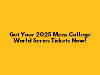 Get Your 2025 Men's College World Series Tickets Now!