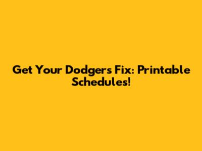 Get Your Dodgers Fix: Printable Schedules!