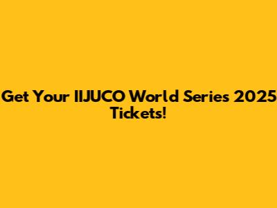 Get Your IIJUCO World Series 2025 Tickets!