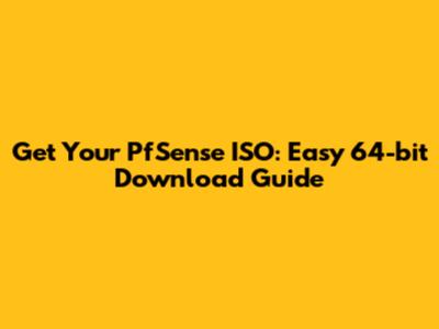 Get Your PfSense ISO: Easy 64-bit Download Guide