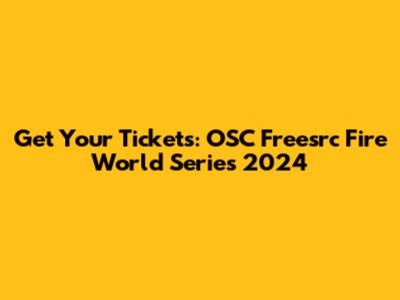 Get Your Tickets: OSC Freesrc Fire World Series 2024