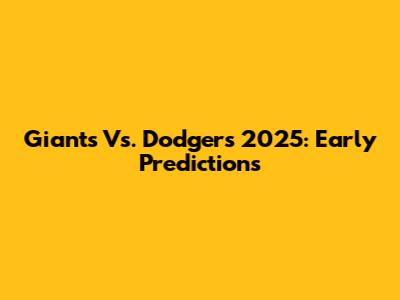 Giants Vs. Dodgers 2025: Early Predictions