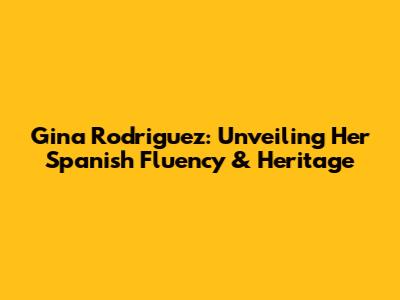Gina Rodriguez: Unveiling Her Spanish Fluency & Heritage