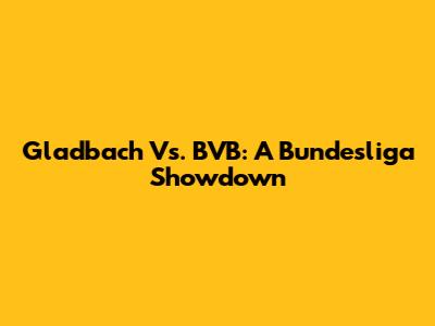 Gladbach Vs. BVB: A Bundesliga Showdown