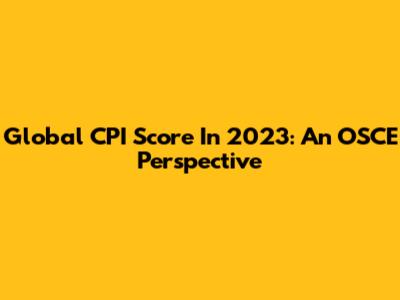 Global CPI Score In 2023: An OSCE Perspective