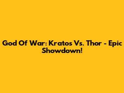 God Of War: Kratos Vs. Thor - Epic Showdown!