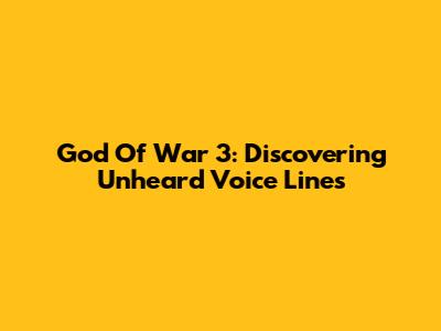 God Of War 3: Discovering Unheard Voice Lines