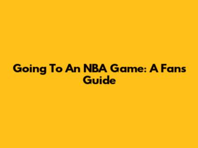 Going To An NBA Game: A Fan's Guide