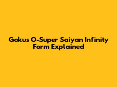 Goku's O-Super Saiyan Infinity Form Explained