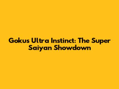 Goku's Ultra Instinct: The Super Saiyan Showdown