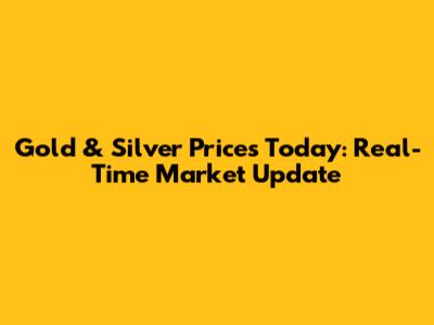Gold & Silver Prices Today: Real-Time Market Update