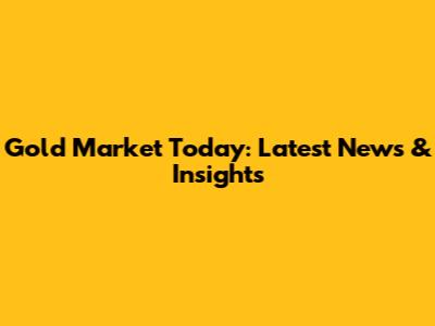 Gold Market Today: Latest News & Insights