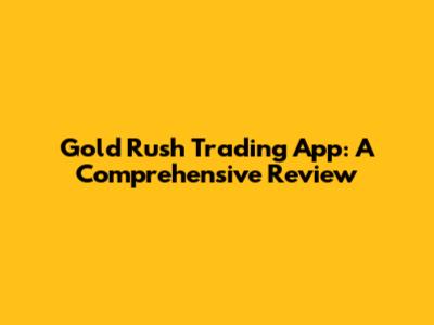 Gold Rush Trading App: A Comprehensive Review