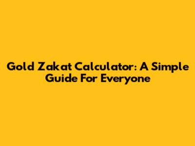 Gold Zakat Calculator: A Simple Guide For Everyone