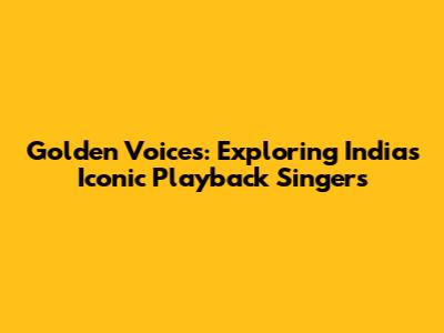 Golden Voices: Exploring India's Iconic Playback Singers