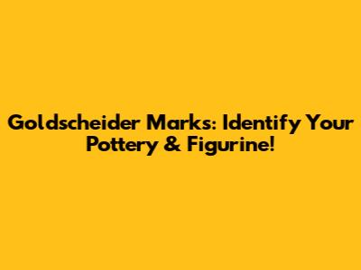 Goldscheider Marks: Identify Your Pottery & Figurine!