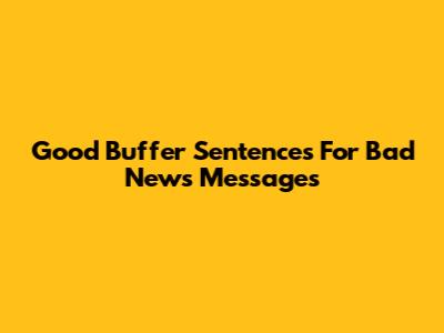 Good Buffer Sentences For Bad News Messages
