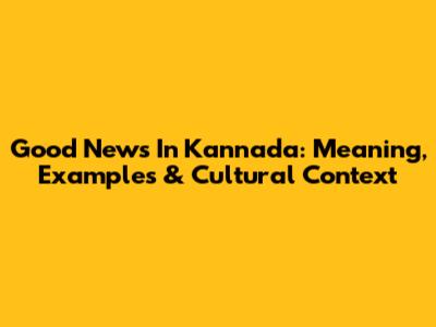 Good News In Kannada: Meaning, Examples & Cultural Context