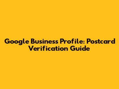 Google Business Profile: Postcard Verification Guide