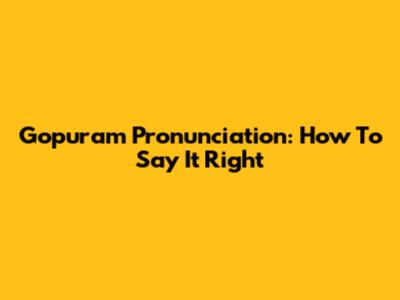 Gopuram Pronunciation: How To Say It Right