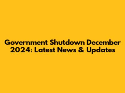 Government Shutdown December 2024: Latest News & Updates