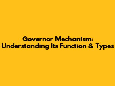 Governor Mechanism: Understanding Its Function & Types