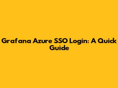Grafana Azure SSO Login: A Quick Guide