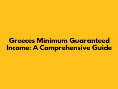 Greece's Minimum Guaranteed Income: A Comprehensive Guide