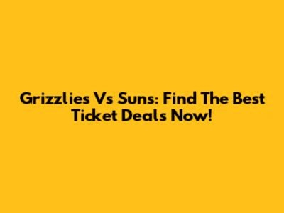 Grizzlies Vs Suns: Find The Best Ticket Deals Now!