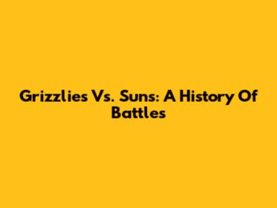 Grizzlies Vs. Suns: A History Of Battles