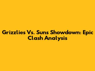Grizzlies Vs. Suns Showdown: Epic Clash Analysis