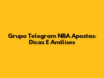 Grupo Telegram NBA Apostas: Dicas E Análises