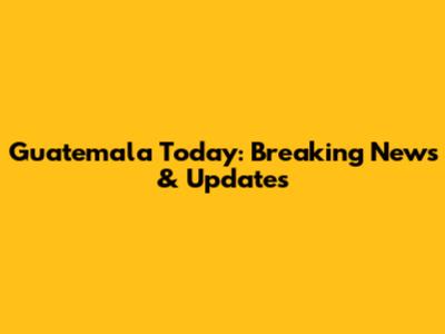 Guatemala Today: Breaking News & Updates